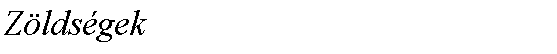 Szvegdoboz: Zldsgek